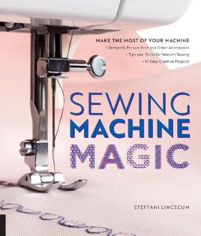 Sewing Machine Magic Make the Most of Your Machine (1)