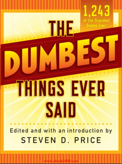 The Dumbest Things Ever Said (1)