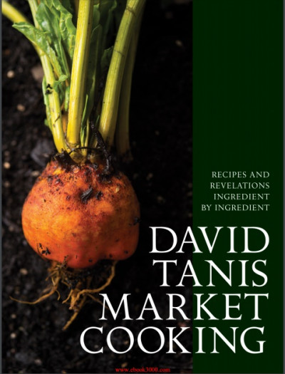 David Tanis Market Cooking Recipes and Revelations, Ingredient by Ingredient (1)