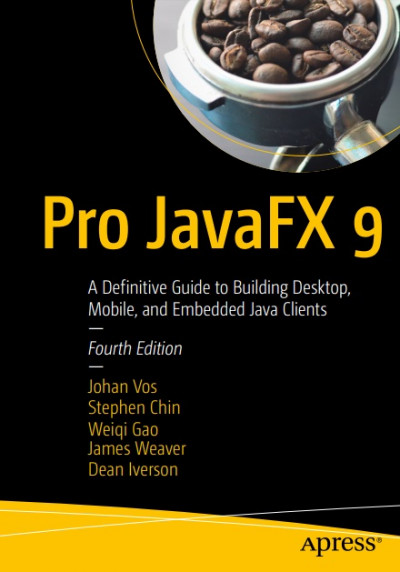 Pro JavaFX 9 A Definitive Guide to Building Desktop, Mobile, and Embedded Java Clients, Fourth Editi