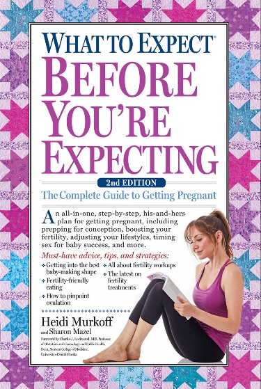 What to Expect Before You're Expecting The Complete Guide to Getting Pregnant, 2nd Edition (1)