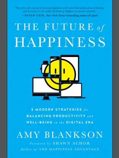 The Future of Happiness 5 Modern Strategies for Balancing Productivity and Well Being in the Digital