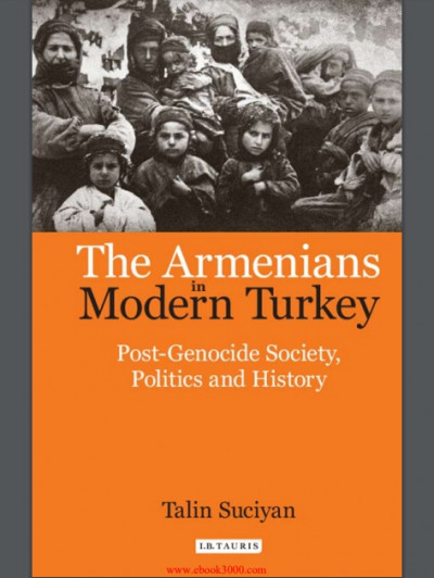 The Armenians in Modern Turkey Post Genocide Society, Politics and History 6249 [ECLiPSE] (1)