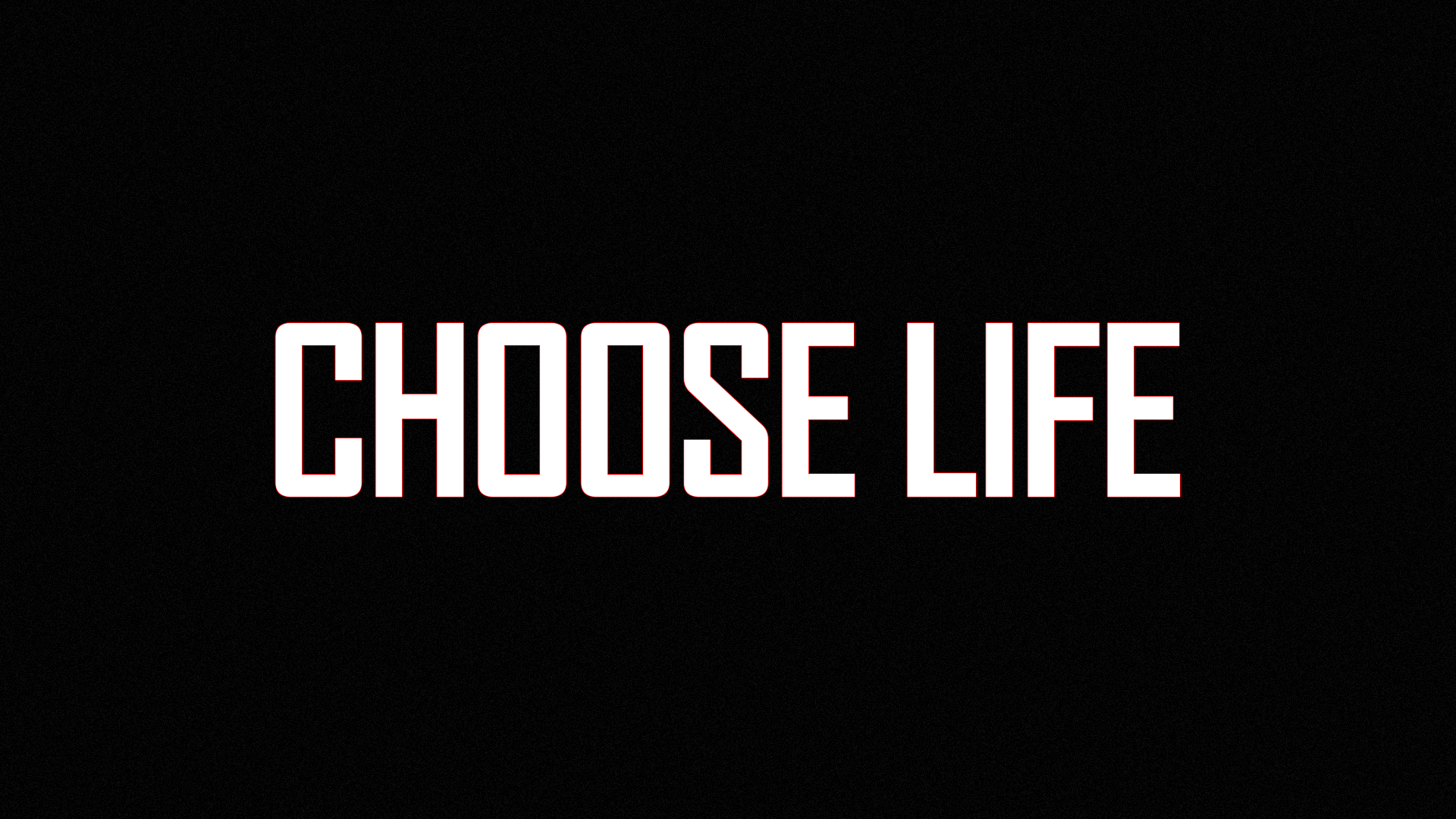 Life. Choose Life. Choose Future choose Life. Choose your Life.