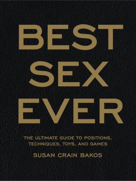 Best Sex Ever The Ultimate Guide to Positions, Techniques, Toys, and Games (1)