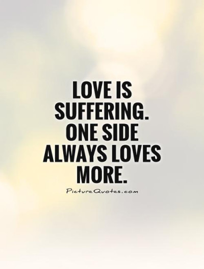 love is suffering one side always loves more quote 1