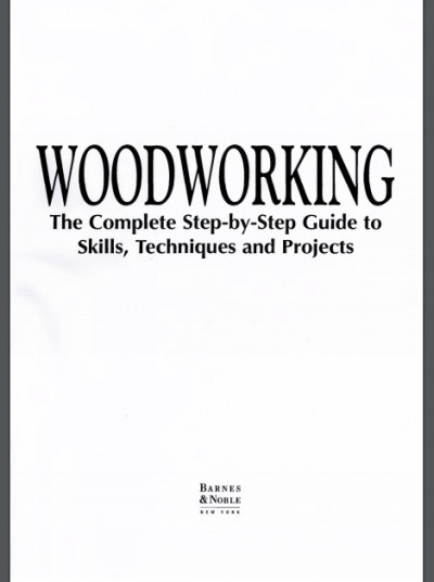 Woodworking The Complete Step by step Guide To Skills, Techniques, 41 Projects (1)