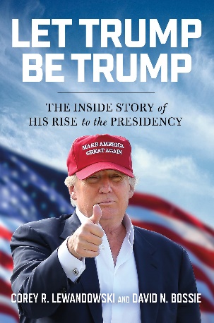 Let Trump Be Trump by Corey R. Lewandowski, Dave N. Bossie (1)