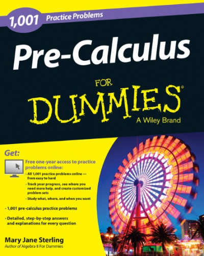 Pre Calculus 1,001 Practice Problems For Dummies (1)