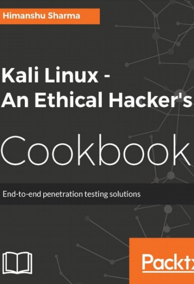 Kali Linux An Ethical Hacker's Cookbook End to end penetration testing solutions (1)