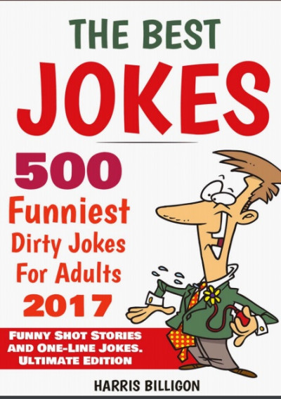 The Best Jokes 500 Funniest Dirty Jokes For Adults 2017 Funny Short Stories and One Line Jokes. Ulti