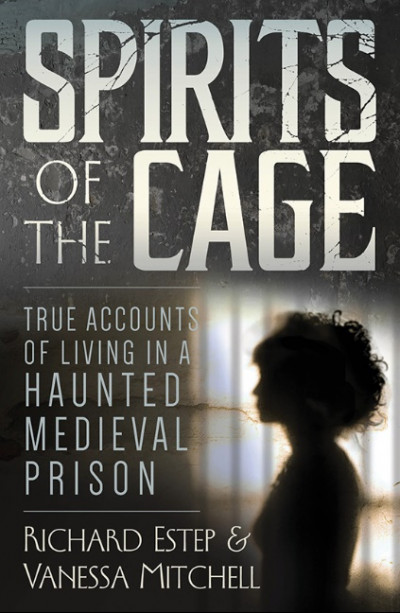 Spirits of the Cage True Accounts of Living in a Haunted Medieval Prison (1)