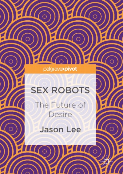 Sex Robots The Future of Desire (1)