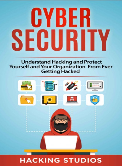 Cyber Security Understand Hacking and Protect Yourself and Your Organization From Ever Getting Hacke