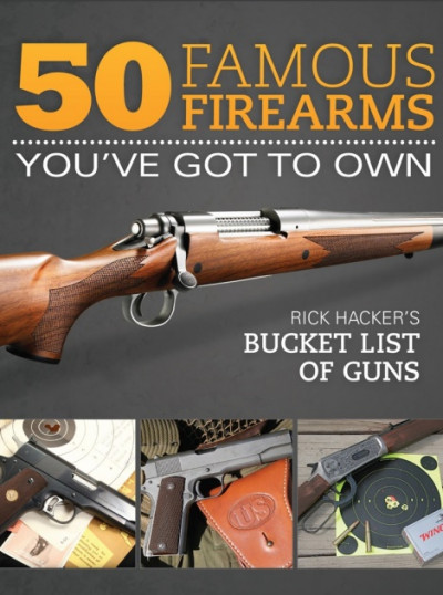 50 Famous Firearms You ve Got to Own Rick Hacker's bucket List of Guns (1)
