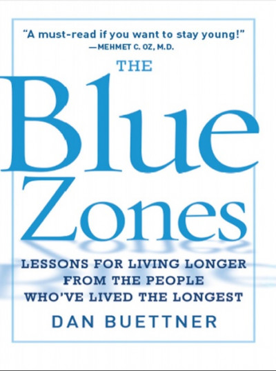 The Blue Zones Lessons for Living Longer from the People Who've Lived the Longest (1)