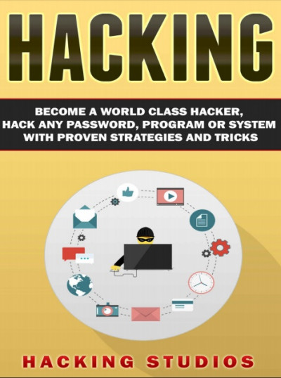 Hacking Become a World Class Hacker Hack Any Password Program Or System With Proven Strategies and (
