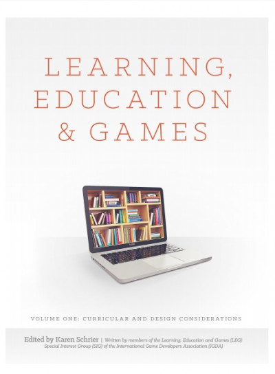 Learning, Education and Games Volume One Curricular and Design Considerations (Volume 1) (1)