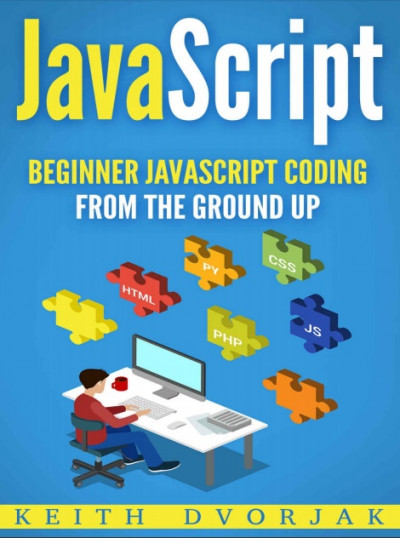 JavaScript Beginner JavaScript Coding From The Ground Up (DIY JavaScript Book 1) (1)